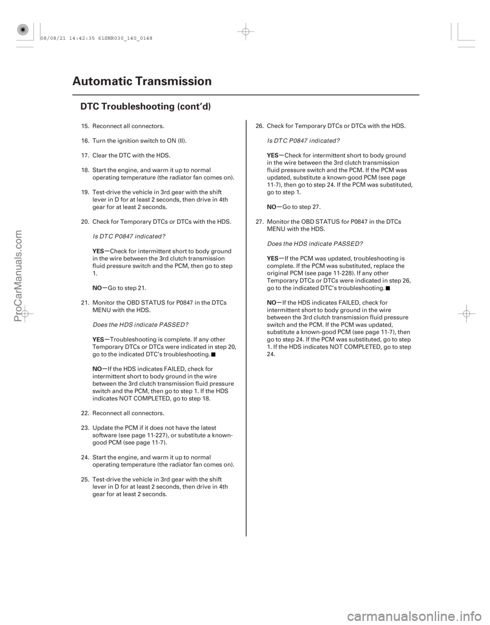 ACURA CSX 2006 Service Repair Manual µ
µ
µ
µ µ
µ µ
µ
YES
NO
YES
NO YES
NO
YES
NO
14-146Automatic Transmission
DTC Troubleshooting (cont’d)
15. Reconnect all connectors.
16. Turn the ignition switch to ON (II).
17. Clear ACURA CSX 2006 Service Repair Manual µ
µ
µ
µ µ
µ µ
µ
YES
NO
YES
NO YES
NO
YES
NO
14-146Automatic Transmission
DTC Troubleshooting (cont’d)
15. Reconnect all connectors.
16. Turn the ignition switch to ON (II).
17. Clear