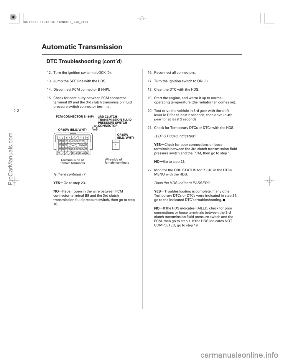 ACURA CSX 2006 Service Repair Manual
µ
µ µ
µ
µ
µ
YES
NO YES
NO
YES
NO
14-148Automatic Transmission
DTC Troubleshooting (cont’d)
PCM CONNECTOR B (44P)
OP3SW (BLU/WHT) 3RD CLUTCH
TRANSMISSION FLUID
PRESSURE SWITCH
CONNECT ACURA CSX 2006 Service Repair Manual
µ
µ µ
µ
µ
µ
YES
NO YES
NO
YES
NO
14-148Automatic Transmission
DTC Troubleshooting (cont’d)
PCM CONNECTOR B (44P)
OP3SW (BLU/WHT) 3RD CLUTCH
TRANSMISSION FLUID
PRESSURE SWITCH
CONNECT