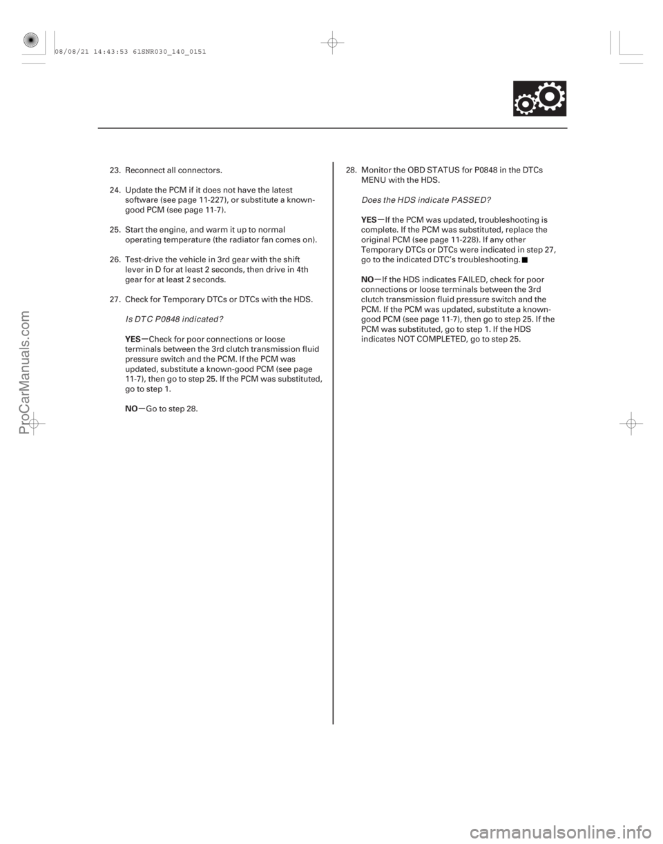 ACURA CSX 2006 Service Repair Manual µ
µ µ
µ
YES
NO YES
NO
14-149
23. Reconnect all connectors.
24. Update the PCM if it does not have the latest
software (see page 11-227), or substitute a known-
good PCM (see page 11-7).
25. St ACURA CSX 2006 Service Repair Manual µ
µ µ
µ
YES
NO YES
NO
14-149
23. Reconnect all connectors.
24. Update the PCM if it does not have the latest
software (see page 11-227), or substitute a known-
good PCM (see page 11-7).
25. St