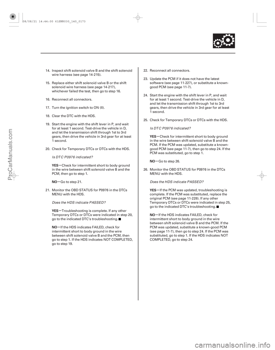 ACURA CSX 2006 Service Repair Manual µ
µ
µ
µ µ
µ
µ
µ
YES
NO
YES
NO YES
NO
YES
NO
14-171
14. Inspect shift solenoid valve B and the shift solenoid
wire harness (see page 14-215).
15. Replace either shift solenoid valve B o ACURA CSX 2006 Service Repair Manual µ
µ
µ
µ µ
µ
µ
µ
YES
NO
YES
NO YES
NO
YES
NO
14-171
14. Inspect shift solenoid valve B and the shift solenoid
wire harness (see page 14-215).
15. Replace either shift solenoid valve B o