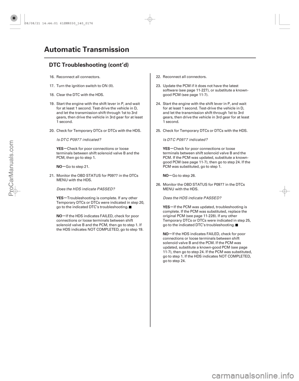 ACURA CSX 2006 Service Repair Manual µ
µ
µ
µ µ
µ
µ
µ
YES
NO
YES
NO
YES
NO
YES
NO
14-174Automatic Transmission
DTC Troubleshooting (cont’d)
16. Reconnect all connectors.
17. Turn the ignition switch to ON (II).
18. Clear ACURA CSX 2006 Service Repair Manual µ
µ
µ
µ µ
µ
µ
µ
YES
NO
YES
NO
YES
NO
YES
NO
14-174Automatic Transmission
DTC Troubleshooting (cont’d)
16. Reconnect all connectors.
17. Turn the ignition switch to ON (II).
18. Clear