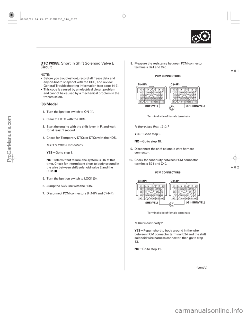 ACURA CSX 2006 Service Repair Manual Î
Î
(#
)
µ
µ µ
µ
µ
µ
DTC P0985:
’06 Model
YES
NO YES
NO
YES
NO
14-185
PCM CONNECTORS
B (44P) C (44P)
LG1 (BRN/YEL)
SHE (YEL)
PCM ACURA CSX 2006 Service Repair Manual Î
Î
(#
)
µ
µ µ
µ
µ
µ
DTC P0985:
’06 Model
YES
NO YES
NO
YES
NO
14-185
PCM CONNECTORS
B (44P) C (44P)
LG1 (BRN/YEL)
SHE (YEL)
PCM