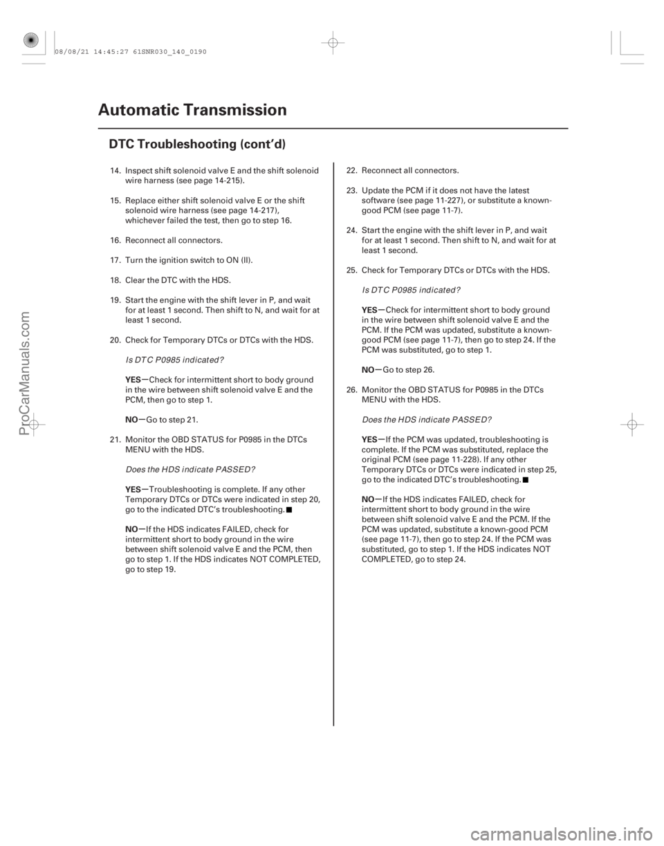 ACURA CSX 2006 Service Repair Manual µ
µ
µ
µ µ
µ
µ
µ
YES
NO
YES
NO YES
NO
YES
NO
14-188Automatic Transmission
DTC Troubleshooting (cont’d)
14. Inspect shift solenoid valve E and the shift solenoid
wire harness (see page ACURA CSX 2006 Service Repair Manual µ
µ
µ
µ µ
µ
µ
µ
YES
NO
YES
NO YES
NO
YES
NO
14-188Automatic Transmission
DTC Troubleshooting (cont’d)
14. Inspect shift solenoid valve E and the shift solenoid
wire harness (see page