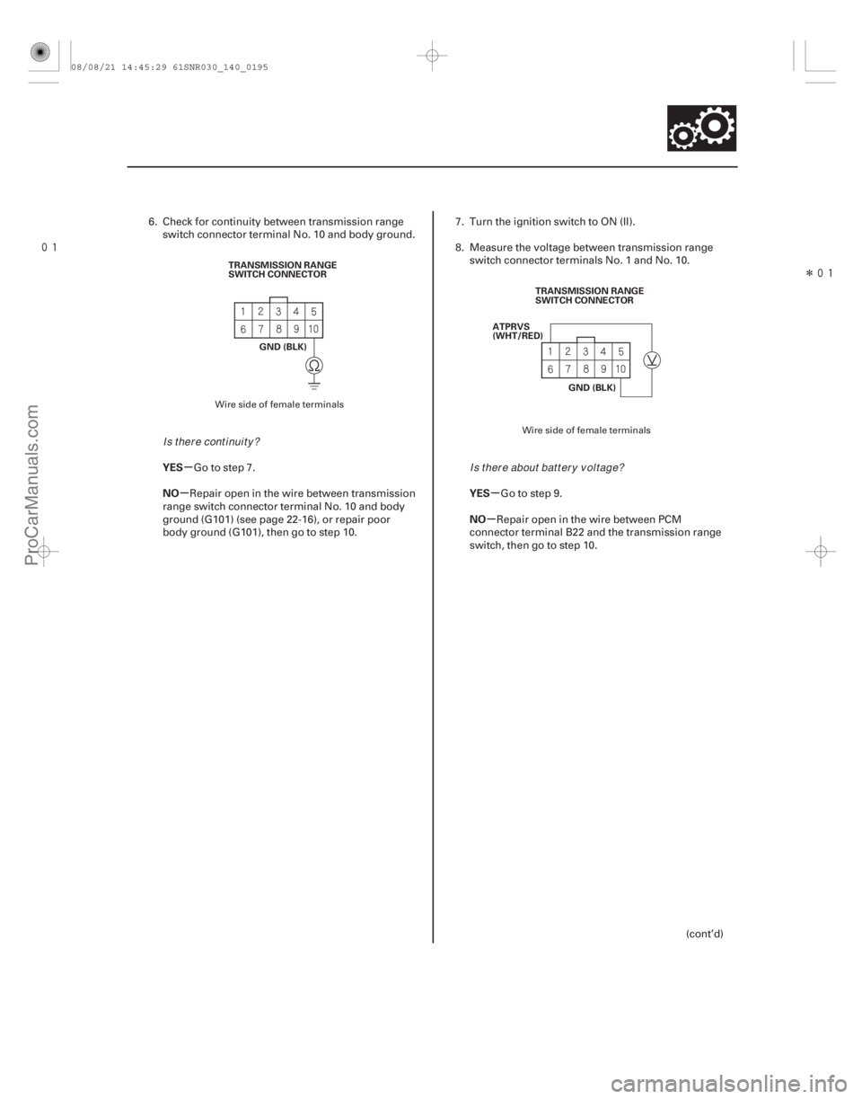ACURA CSX 2006  Service Repair Manual 
Î
µ
µµ µ
YES
NO YES
NO
14-193
TRANSMISSION RANGE
SWITCH CONNECTOR
GND (BLK) TRANSMISSION RANGE
SWITCH CONNECTOR
GND (BLK)
ATPRVS
(WHT/RED)
6. Check for continuity between transmissio