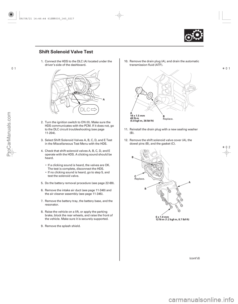 ACURA CSX 2006 Service Repair Manual
Î
Î
(#
)
14-215
Shift Solenoid Valve Test
A A
18x1.5mm
49 N·m
(5.0 kgf·m, 36 lbf·ft) B
A
B
6x1.0mm
12 N·m (1.2 kgf·m, 8.7 lbf·ft)
B
ACURA CSX 2006 Service Repair Manual
Î
Î
(#
)
14-215
Shift Solenoid Valve Test
A A
18x1.5mm
49 N·m
(5.0 kgf·m, 36 lbf·ft) B
A
B
6x1.0mm
12 N·m (1.2 kgf·m, 8.7 lbf·ft)
B