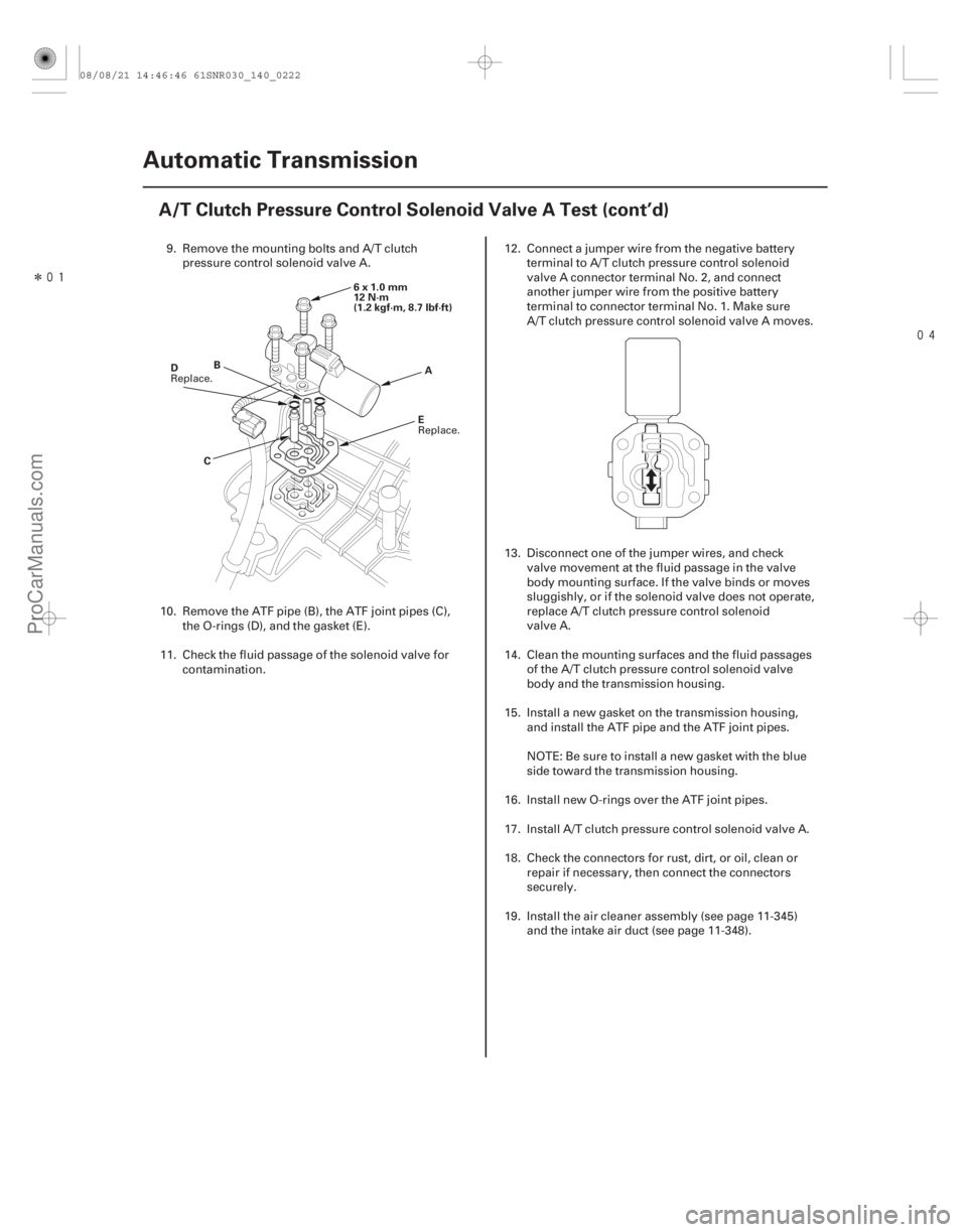 ACURA CSX 2006 Service Repair Manual Î
14-220Automatic Transmission
A/T Clutch Pressure Control Solenoid Valve A Test (cont’d)
A
C B
6x1.0mm
12 N·m
(1.2 kgf·m, 8.7 lbf·ft)
E
D
9. Remove the mounting bolts and A/T clutch
pr ACURA CSX 2006 Service Repair Manual Î
14-220Automatic Transmission
A/T Clutch Pressure Control Solenoid Valve A Test (cont’d)
A
C B
6x1.0mm
12 N·m
(1.2 kgf·m, 8.7 lbf·ft)
E
D
9. Remove the mounting bolts and A/T clutch
pr