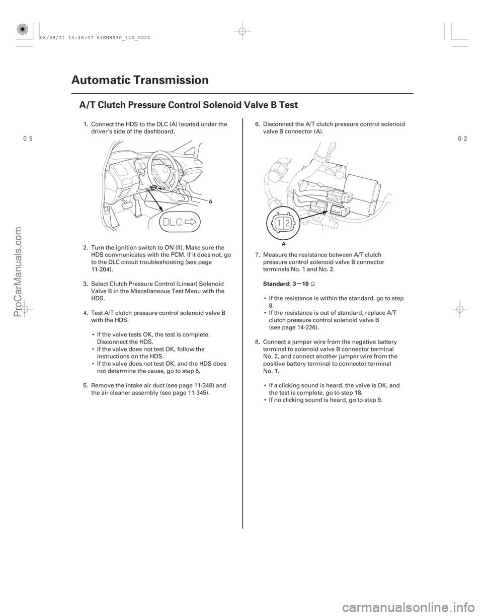 ACURA CSX 2006 Service Repair Manual
(#
)
µ
Standard: 3 10
14-222
Automatic Transmission
A/T Clutch Pressure Control Solenoid Valve B Test
A
A
1. Connect the HDS to the DLC (A) loc ACURA CSX 2006 Service Repair Manual
(#
)
µ
Standard: 3 10
14-222
Automatic Transmission
A/T Clutch Pressure Control Solenoid Valve B Test
A
A
1. Connect the HDS to the DLC (A) loc