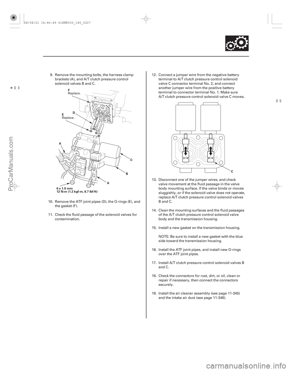 ACURA CSX 2006 Service Repair Manual Î
14-225
AD
BC
A
6x1.0mm
12 N·m (1.2 kgf·m, 8.7 lbf·ft) F
E
C
9. Remove the mounting bolts, the harness clampbrackets (A), and A/T clutch pressure control
solenoid valves B and C.
10. Rem ACURA CSX 2006 Service Repair Manual Î
14-225
AD
BC
A
6x1.0mm
12 N·m (1.2 kgf·m, 8.7 lbf·ft) F
E
C
9. Remove the mounting bolts, the harness clampbrackets (A), and A/T clutch pressure control
solenoid valves B and C.
10. Rem
