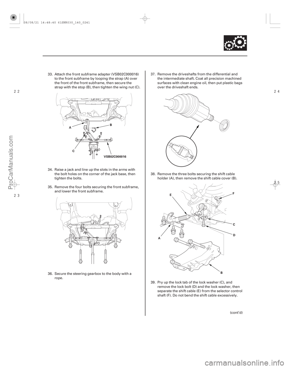 ACURA CSX 2006 Service Repair Manual
14-239
VSB02C000016
A
B
C
ABC
D
E
F
33. Attach the front subframe adapter (VSB02C000016)
to the front subframe by looping the strap (A) over
the front of the front subframe, then se ACURA CSX 2006 Service Repair Manual
14-239
VSB02C000016
A
B
C
ABC
D
E
F
33. Attach the front subframe adapter (VSB02C000016)
to the front subframe by looping the strap (A) over
the front of the front subframe, then se