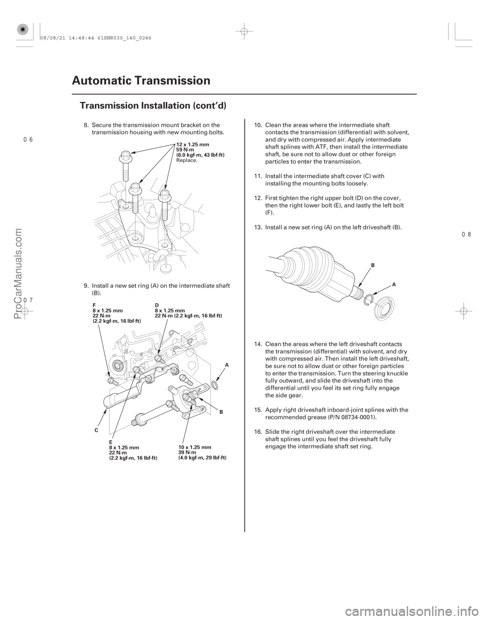 ACURA CSX 2006 Service Repair Manual
14-244Automatic Transmission
Transmission Installation (cont’d)
12x1.25mm
59 N·m
(6.0 kgf·m, 43 lbf·ft)
10x1.25mm
39 N·m
(4.0 kgf·m, 29 lbf·ft)
E
8x1.25mm
22 N·m
(2.2 kgf·m, 16 ACURA CSX 2006 Service Repair Manual
14-244Automatic Transmission
Transmission Installation (cont’d)
12x1.25mm
59 N·m
(6.0 kgf·m, 43 lbf·ft)
10x1.25mm
39 N·m
(4.0 kgf·m, 29 lbf·ft)
E
8x1.25mm
22 N·m
(2.2 kgf·m, 16