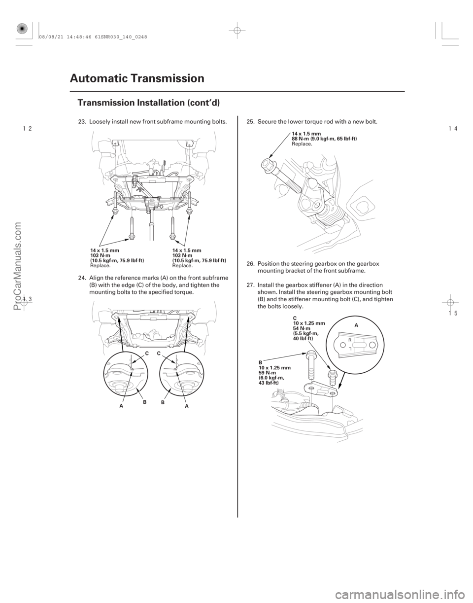 ACURA CSX 2006  Service Repair Manual 






14-246Automatic Transmission
Transmission Installation (cont’d)
14x1.5mm
103 N·m
(10.5kgf·m,75.9lbf·ft)
14x1.5mm
103 N·m
(10.5 kgf·m, 75.9 lbf·ft)
A BCC
B A 14x1.5mm
88 N·m