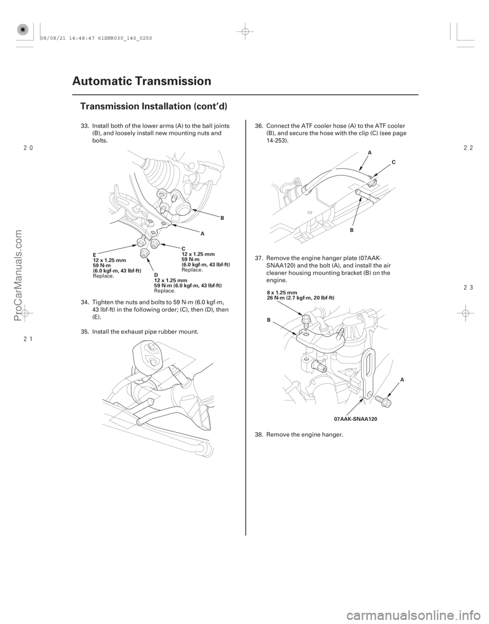 ACURA CSX 2006  Service Repair Manual 



14-248Automatic Transmission
Transmission Installation (cont’d)
E
12x1.25mm
59 N·m
(6.0 kgf·m, 43 lbf·ft)
D
12x1.25mm
59N·m(6.0kgf·m,43lbf·ft)C
12x1.25mm
59 N·m
(6.0 kgf·m