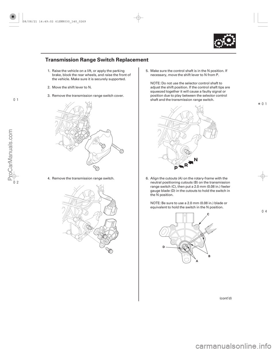 ACURA CSX 2006 Service Repair Manual
Î
(#
)
14-267
Transmission Range Switch Replacement
A B
C
D
1. Raise the vehicle on a lift, or apply the parking brake, block the rear ACURA CSX 2006 Service Repair Manual
Î
(#
)
14-267
Transmission Range Switch Replacement
A B
C
D
1. Raise the vehicle on a lift, or apply the parking brake, block the rear