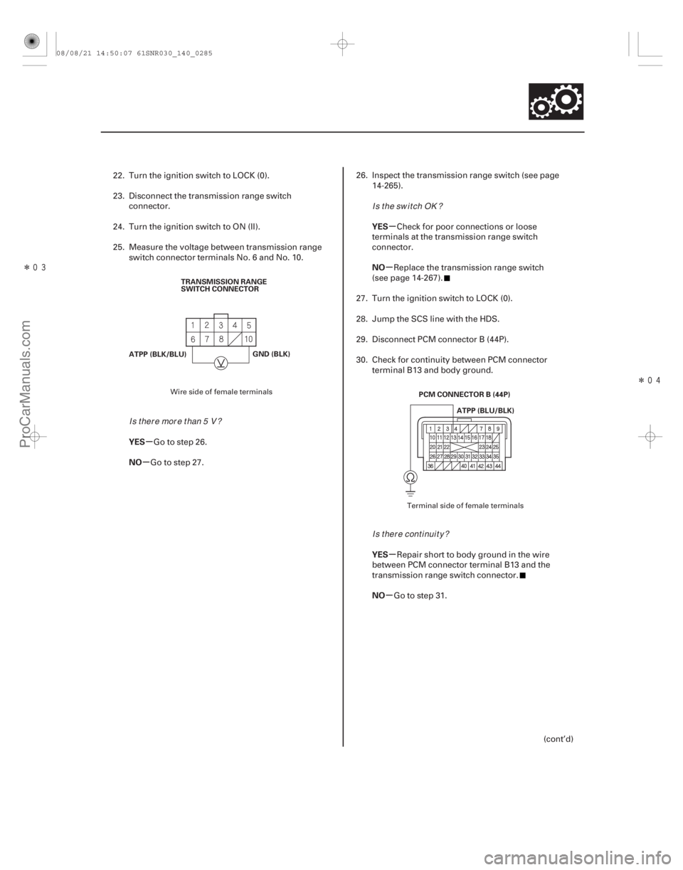 ACURA CSX 2006 Service Repair Manual Î
Î
µ
µ µ
µ
µ
µ
YES
NO YES
NO
YES
NO
14-283
TRANSMISSION RANGE
SWITCH CONNECTOR
ATPP (BLK/BLU) GND (BLK)
PCM CONNECTOR B (44P)ATPP (BLU/BLK)
22. Turn the ignition switch to LOCK ACURA CSX 2006 Service Repair Manual Î
Î
µ
µ µ
µ
µ
µ
YES
NO YES
NO
YES
NO
14-283
TRANSMISSION RANGE
SWITCH CONNECTOR
ATPP (BLK/BLU) GND (BLK)
PCM CONNECTOR B (44P)ATPP (BLU/BLK)
22. Turn the ignition switch to LOCK