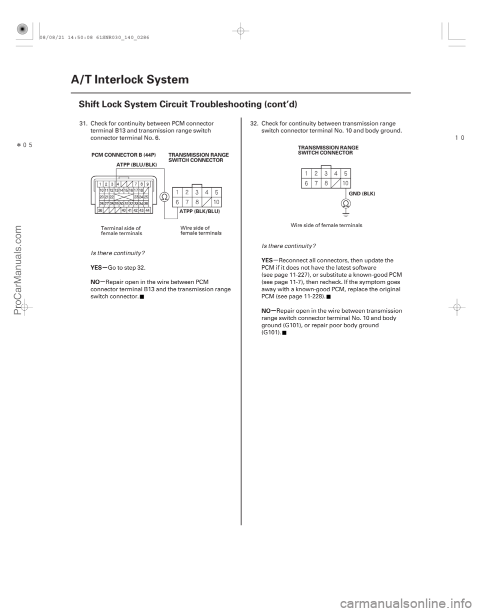 ACURA CSX 2006 Service Repair Manual Î
µ
µ µ
µ
YES
NO
YES
NO
14-284A/T Interlock System
Shift Lock System Circuit Troubleshooting (cont’d)
PCM CONNECTOR B (44P)
ATPP (BLK/BLU)
ATPP (BLU/BLK)
TRANSMISSION RANGE
SWITCH ACURA CSX 2006 Service Repair Manual Î
µ
µ µ
µ
YES
NO
YES
NO
14-284A/T Interlock System
Shift Lock System Circuit Troubleshooting (cont’d)
PCM CONNECTOR B (44P)
ATPP (BLK/BLU)
ATPP (BLU/BLK)
TRANSMISSION RANGE
SWITCH