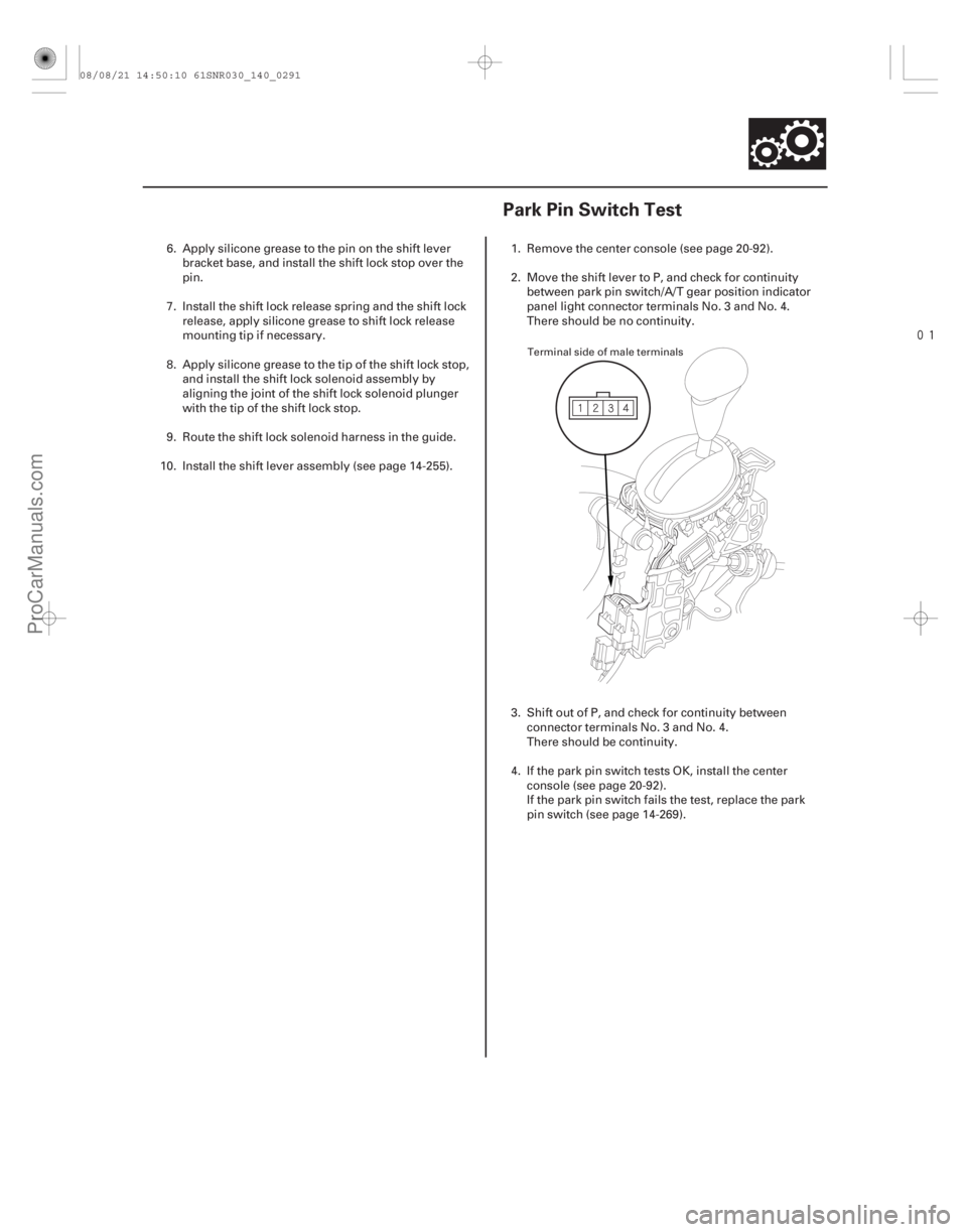 ACURA CSX 2006 Service Repair Manual
(#
)
14-28914-289
Park Pin Switch Test
6. Apply silicone grease to the pin on the shift lever bracket base, and install the shift lock stop over the
ACURA CSX 2006 Service Repair Manual
(#
)
14-28914-289
Park Pin Switch Test
6. Apply silicone grease to the pin on the shift lever bracket base, and install the shift lock stop over the