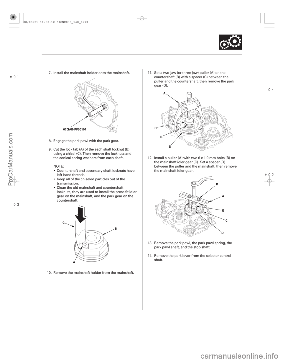 ACURA CSX 2006 Service Repair Manual Î
Î
14-291
07GAB-PF50101
C A B A
C B
D
DE
B
A
C
7. Install the mainshaft holder onto the mainshaft.
8. Engage the park pawl with the park gear.
9. Cut the lock tab (A) of the each ACURA CSX 2006 Service Repair Manual Î
Î
14-291
07GAB-PF50101
C A B A
C B
D
DE
B
A
C
7. Install the mainshaft holder onto the mainshaft.
8. Engage the park pawl with the park gear.
9. Cut the lock tab (A) of the each
