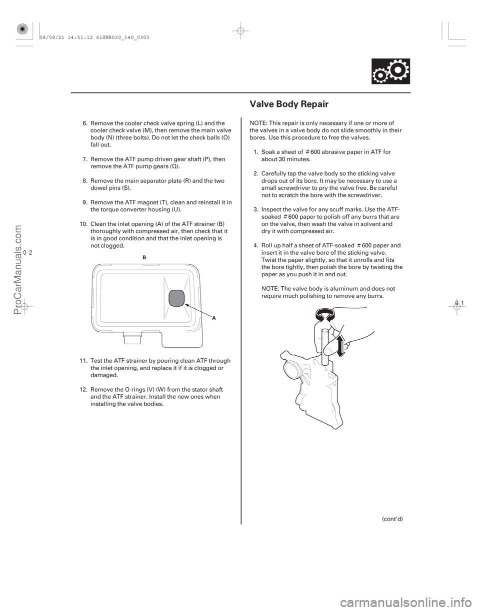 ACURA CSX 2006 Service Repair Manual
Ì
Ì Ì
(#
!)
14-30114-301
Valve Body Repair
B A
6. Remove the cooler check valve spring (L) and thecooler check valve (M), then remove the ma ACURA CSX 2006 Service Repair Manual
Ì
Ì Ì
(#
!)
14-30114-301
Valve Body Repair
B A
6. Remove the cooler check valve spring (L) and thecooler check valve (M), then remove the ma