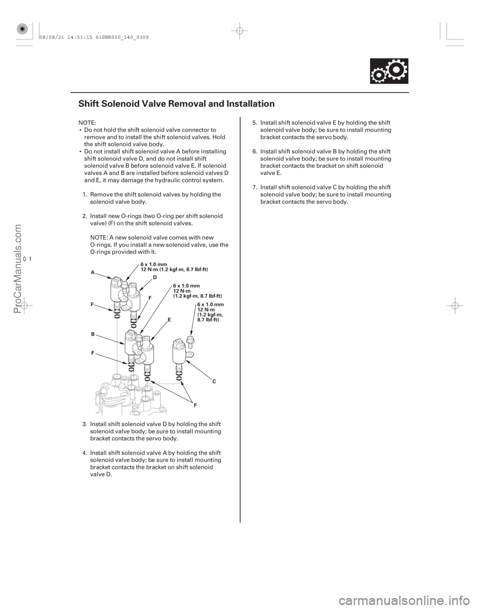 ACURA CSX 2006 Service Repair Manual
(#
)
14-307
Shift Solenoid Valve Removal and Installation
6x1.0mm
12 N·m (1.2 kgf·m, 8.7 lbf·ft)6x1.0mm
12 N·m
(1.2 kgf·m,
8.7 lbf·ft)
6x1.0mm
1 ACURA CSX 2006 Service Repair Manual
(#
)
14-307
Shift Solenoid Valve Removal and Installation
6x1.0mm
12 N·m (1.2 kgf·m, 8.7 lbf·ft)6x1.0mm
12 N·m
(1.2 kgf·m,
8.7 lbf·ft)
6x1.0mm
1