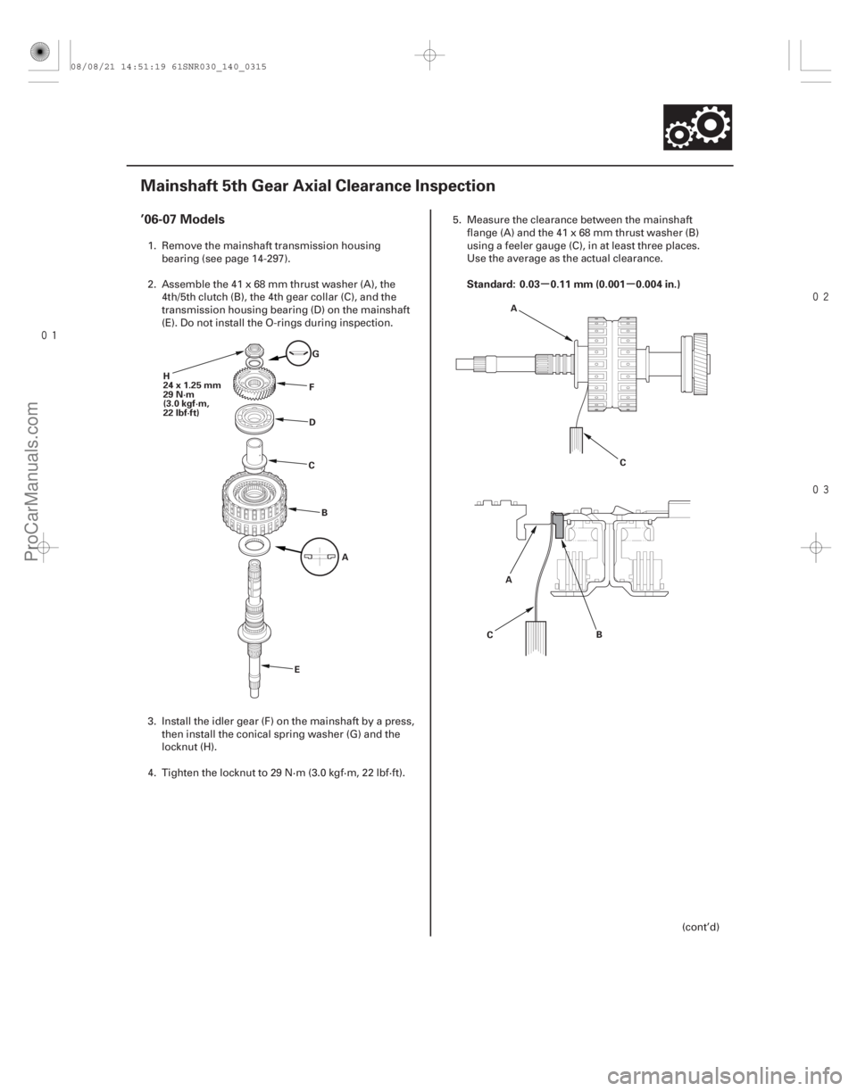 ACURA CSX 2006  Service Repair Manual 


(#



") µµ
’06-07 Models
Standard: 0.03 0.11 mm (0.001 0.004 in.)
14-313
Mainshaft 5th Gear Axial Clearance Inspection
H
24x1.25mm
29 N·