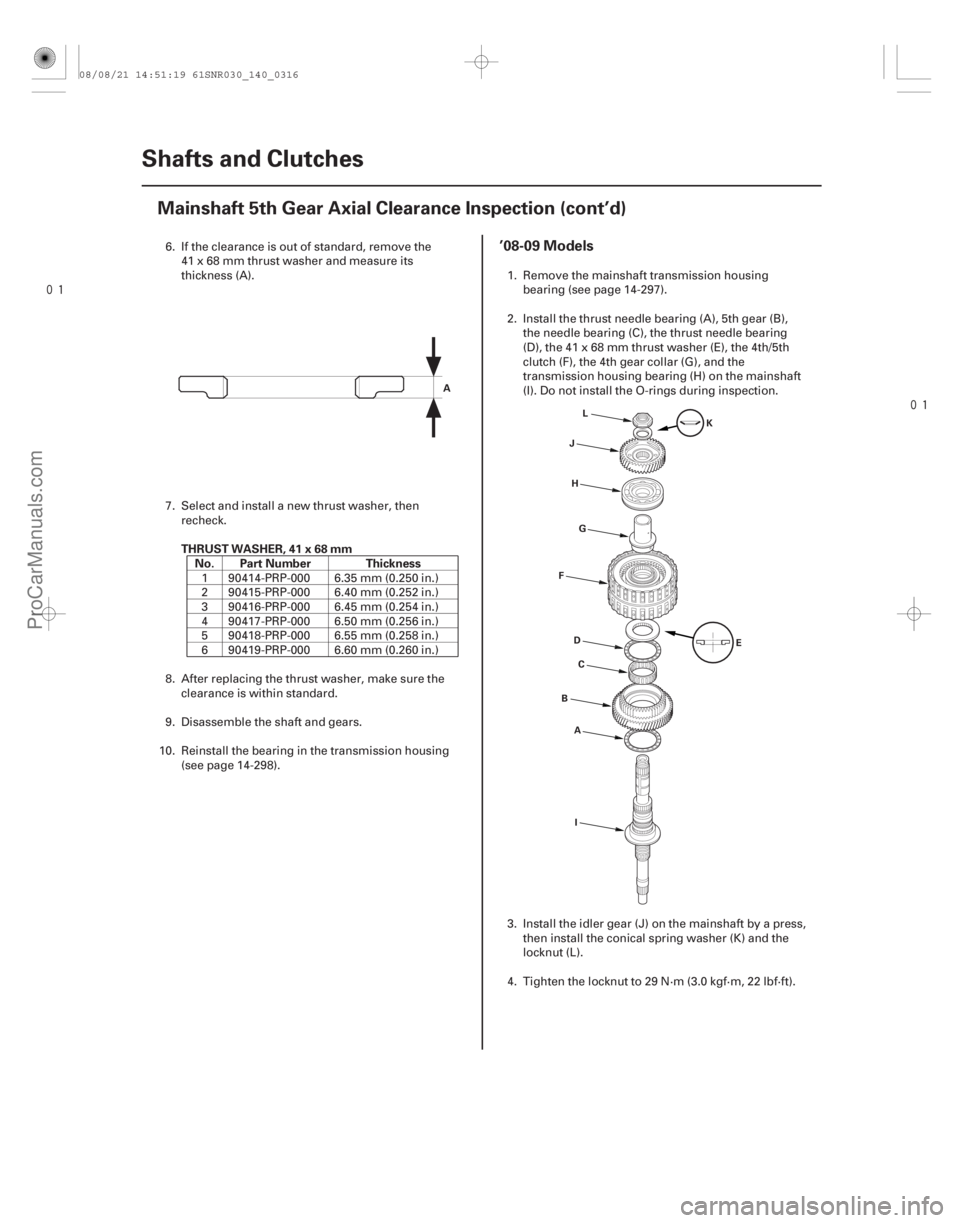 ACURA CSX 2006 Service Repair Manual
(#
")
THRUST WASHER, 41 x 68 mm
No. Part Number Thickness
’08-09 Models
14-31414-314Shafts and Clutches
Mainshaft 5th Gear Axial Clearance Inspe ACURA CSX 2006 Service Repair Manual
(#
")
THRUST WASHER, 41 x 68 mm
No. Part Number Thickness
’08-09 Models
14-31414-314Shafts and Clutches
Mainshaft 5th Gear Axial Clearance Inspe