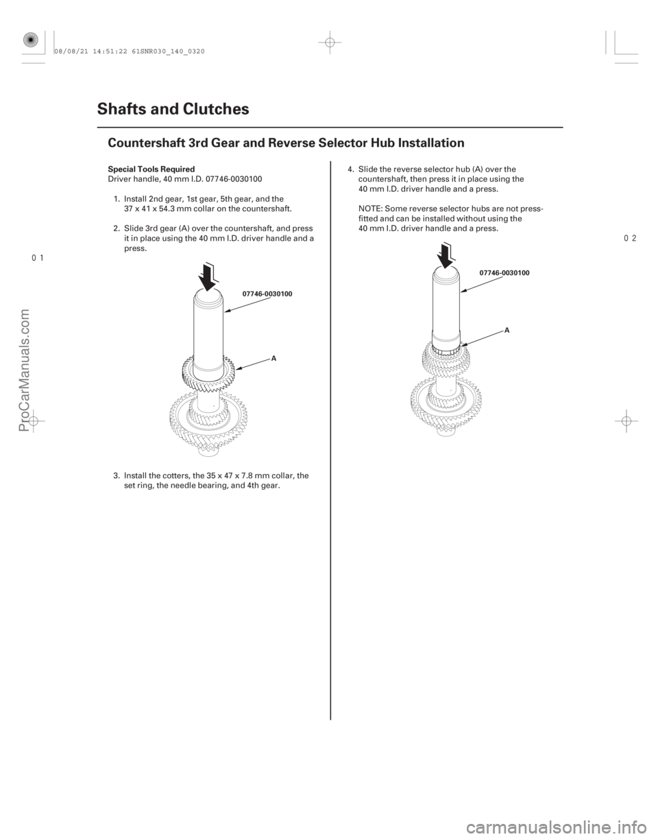 ACURA CSX 2006  Service Repair Manual 

(#




 )
Special Tools Required
14-318
Shafts and Clutches
Countershaft 3rd Gear and Reverse Selector Hub Installation
07746-0030100
A 07746-0030100
