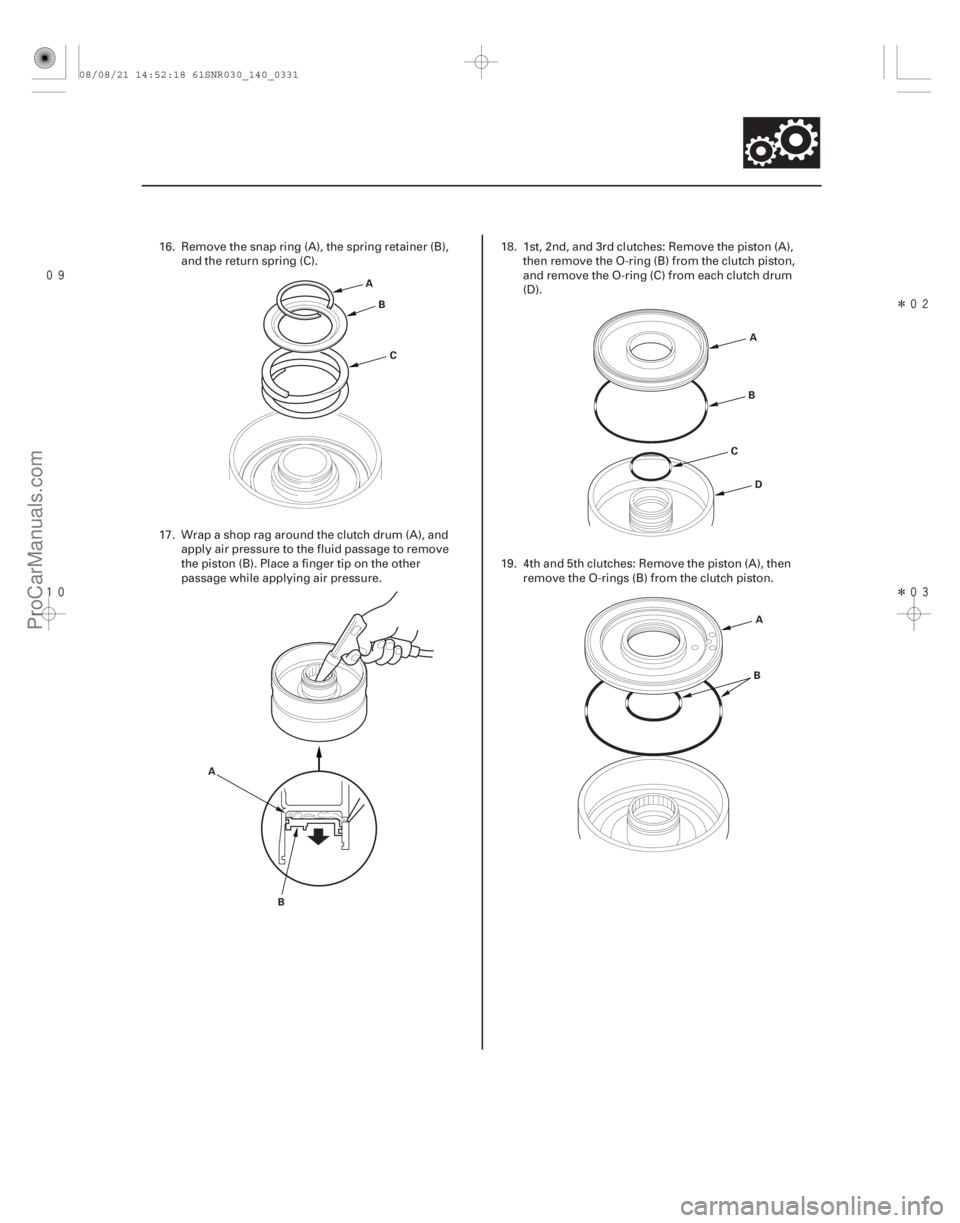 ACURA CSX 2006  Service Repair Manual 

Î
Î
14-329
A
B
C
A B D
B
C A
BA
16. Remove the snap ring (A), the spring retainer (B),
and the return spring (C).
17. Wrap a shop rag around the clutch drum (A), and apply air pre