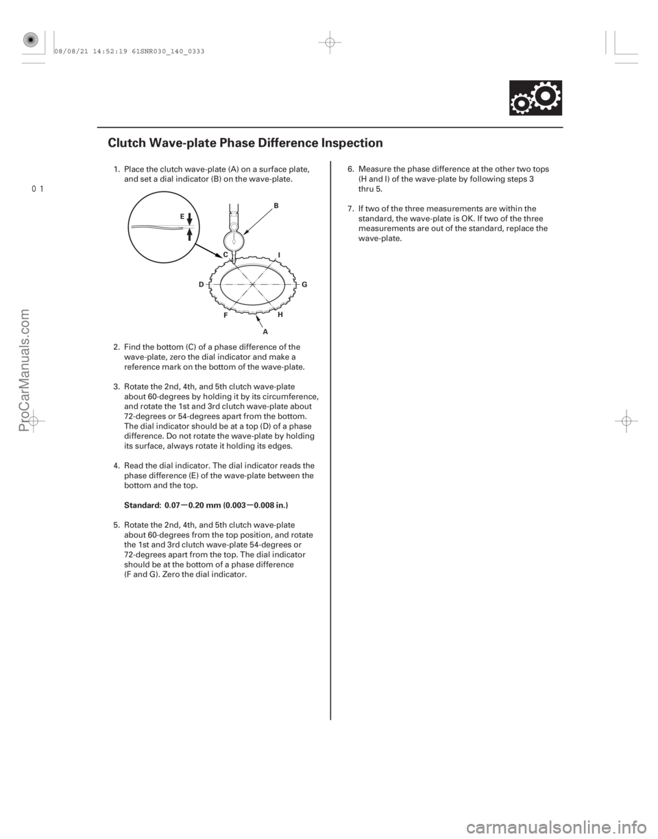 ACURA CSX 2006 Service Repair Manual
(#
")
µµ
Standard: 0.07 0.20 mm (0.003 0.008 in.)
14-331
Clutch Wave-plate Phase Difference Inspection
A
D
E
B
C
F G
H I
1. Place the clutch wave-p ACURA CSX 2006 Service Repair Manual
(#
")
µµ
Standard: 0.07 0.20 mm (0.003 0.008 in.)
14-331
Clutch Wave-plate Phase Difference Inspection
A
D
E
B
C
F G
H I
1. Place the clutch wave-p