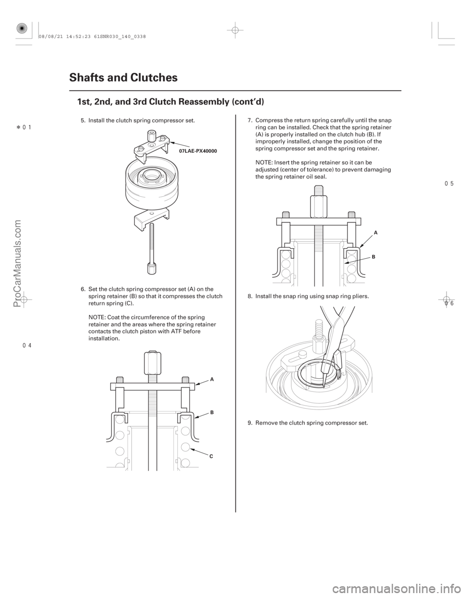 ACURA CSX 2006  Service Repair Manual Î
 

14-336Shafts and Clutches
1st, 2nd, and 3rd Clutch Reassembly (cont’d)
07LAE-PX40000
AB
C A
B
5. Install the clutch spring compressor set.
6. Set the clutch spring compressor s