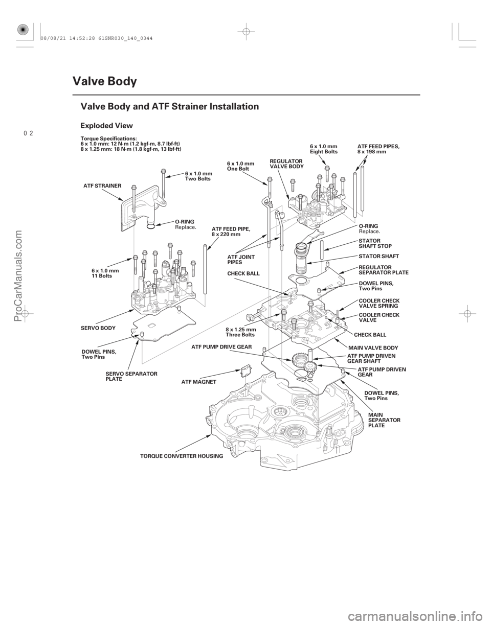 ACURA CSX 2006  Service Repair Manual (#



 )
Exploded View
14-342Valve Body
Valve Body and ATF Strainer Installation
6x1.0mm
Two Bolts
ATF STRAINER
O-RING
6x1.0mm
11 Bolts ATF FEED PIPE,
8 x
