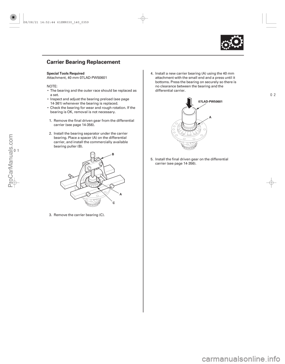 ACURA CSX 2006 Service Repair Manual
(#
)
Special Tools Required
14-357
Carrier Bearing Replacement
C
A
B 07LAD-PW50601
A
Attachment, 40 mm 07LAD-PW50601
NOTE: The bearing and the o ACURA CSX 2006 Service Repair Manual
(#
)
Special Tools Required
14-357
Carrier Bearing Replacement
C
A
B 07LAD-PW50601
A
Attachment, 40 mm 07LAD-PW50601
NOTE: The bearing and the o