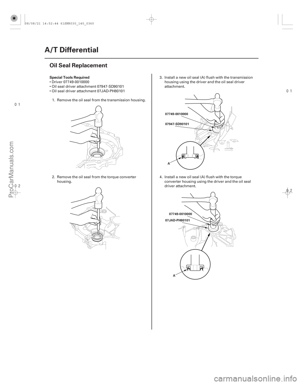 ACURA CSX 2006  Service Repair Manual 


(#





 )
Special Tools Required
14-358
A/T Differential
Oil Seal Replacement
07749-0010000
07947-SD90101
A
07749-0010000
07JAD-PH80101
A
 