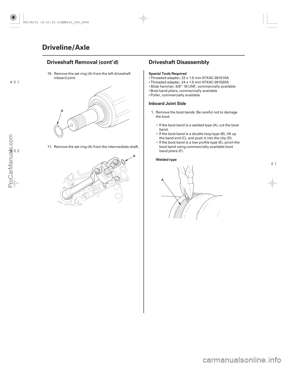 ACURA CSX 2006  Service Repair Manual Î
Î
(#
!) Special Tools Required Welded type
Inboard Joint Side
16-616-6Driveline/Axle
Driveshaft Removal (cont’d)
Driveshaft Disassembly
