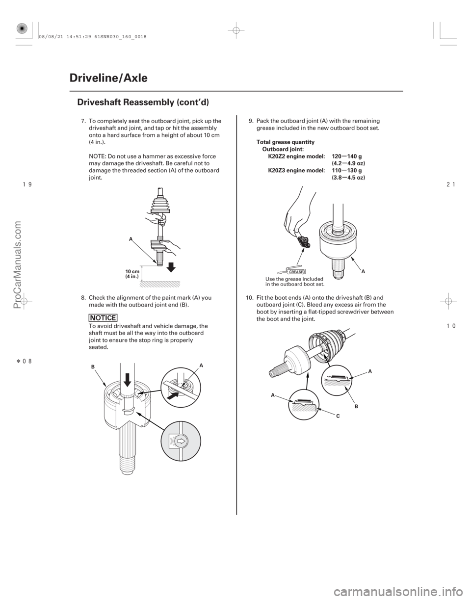 ACURA CSX 2006 Service Repair Manual
Î
µ
µ
µ µ
Total grease quantity
Outboard joint:K20Z2 engine model: 120 140 g (4.2 4.9 oz)
K20Z3 engine model: 110 130 g (3.8 4.5 oz)
16-18Driveline/Axle
Driveshaft Reassem ACURA CSX 2006 Service Repair Manual
Î
µ
µ
µ µ
Total grease quantity
Outboard joint:K20Z2 engine model: 120 140 g (4.2 4.9 oz)
K20Z3 engine model: 110 130 g (3.8 4.5 oz)
16-18Driveline/Axle
Driveshaft Reassem