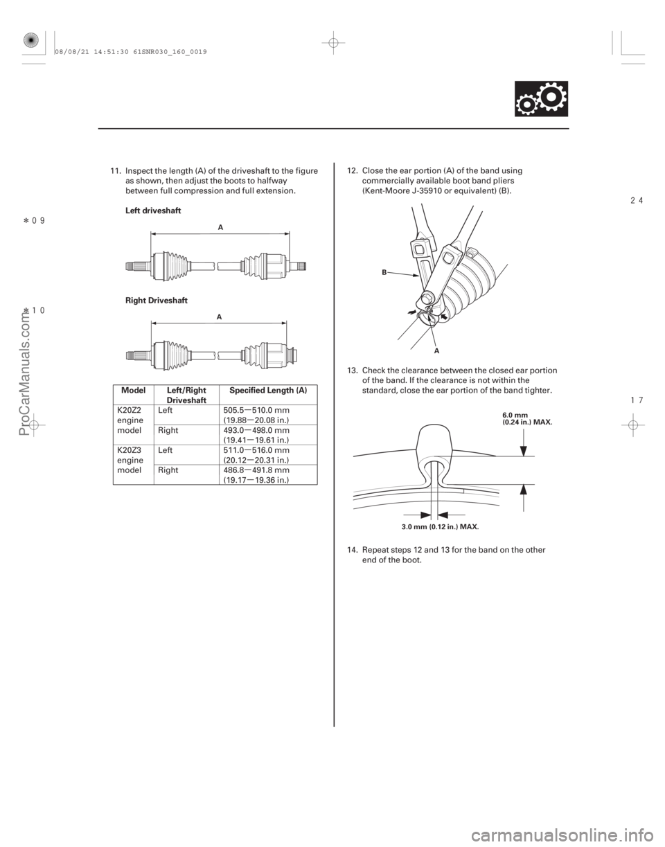 ACURA CSX 2006  Service Repair Manual µµ
µ µ
µ µ
µ µ
Î
Î




Left driveshaft
Right Driveshaft
Model Left/Right Driveshaft Specified Length (A)
16-19
A
A B
A 6.0 mm
(0.24 in.) MAX.
3.0 mm (0.12 in.) MAX.
1