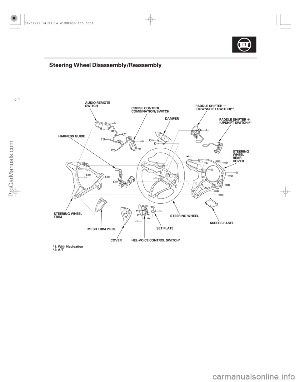 ACURA CSX 2006  Service Repair Manual 
(#

")
µ´
17-7
Steering Wheel Disassembly/Reassembly
DAMPER
CRUISE CONTROL
COMBINATION/SWITCH
AUDIO REMOTE
SWITCH
PADDLE SHIFTER
(DOWNSHIFT SWITCH)*