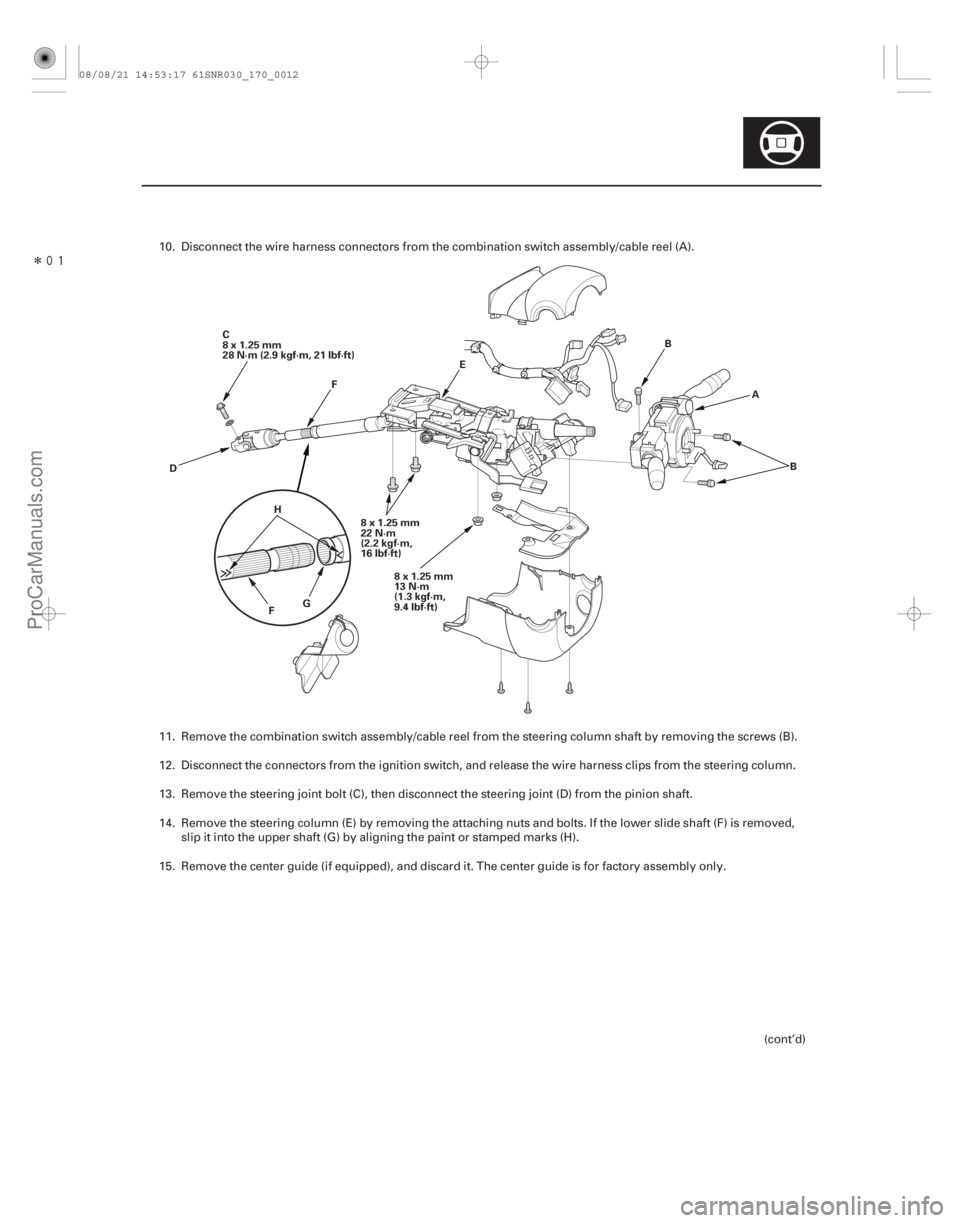 ACURA CSX 2006  Service Repair Manual Î
17-11
8x1.25mm
13 N·m
(1.3 kgf·m,
9.4 lbf·ft)
8x1.25mm
22 N·m
(2.2 kgf·m,
16 lbf·ft)
C
8 x 1.25 mm
28 N·m (2.9 kgf·m, 21 lbf·ft)
D H
F G E
B
A
F
B
10. Disconnect the wire harness conn