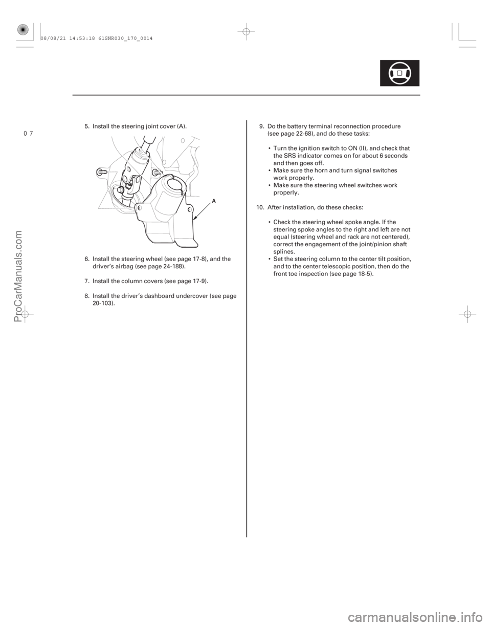 ACURA CSX 2006 Service Repair Manual
17-13
A
5. Install the steering joint cover (A).
6. Install the steering wheel (see page 17-8), and thedriver’s airbag (see page 24-188).
7. Install the column covers (see page 17-9).
8. Instal ACURA CSX 2006 Service Repair Manual
17-13
A
5. Install the steering joint cover (A).
6. Install the steering wheel (see page 17-8), and thedriver’s airbag (see page 24-188).
7. Install the column covers (see page 17-9).
8. Instal