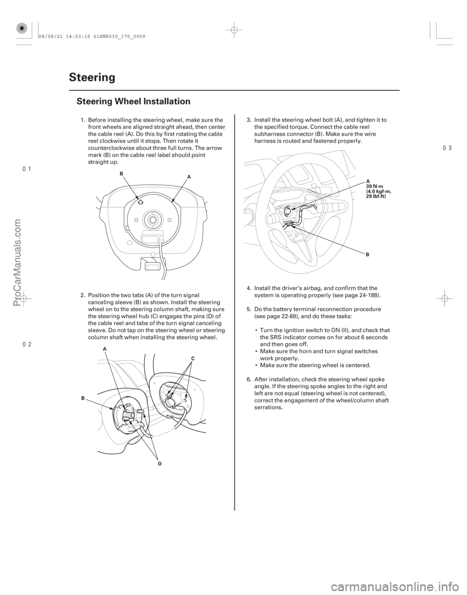 ACURA CSX 2006 Service Repair Manual
(#
)
17-8 Steering
Steering Wheel Installation
A
B
A D
B
C A
39 N·m
(4.0 kgf·m,
29 lbf·ft)
B
1. Before installing the steering wheel, mak ACURA CSX 2006 Service Repair Manual
(#
)
17-8 Steering
Steering Wheel Installation
A
B
A D
B
C A
39 N·m
(4.0 kgf·m,
29 lbf·ft)
B
1. Before installing the steering wheel, mak