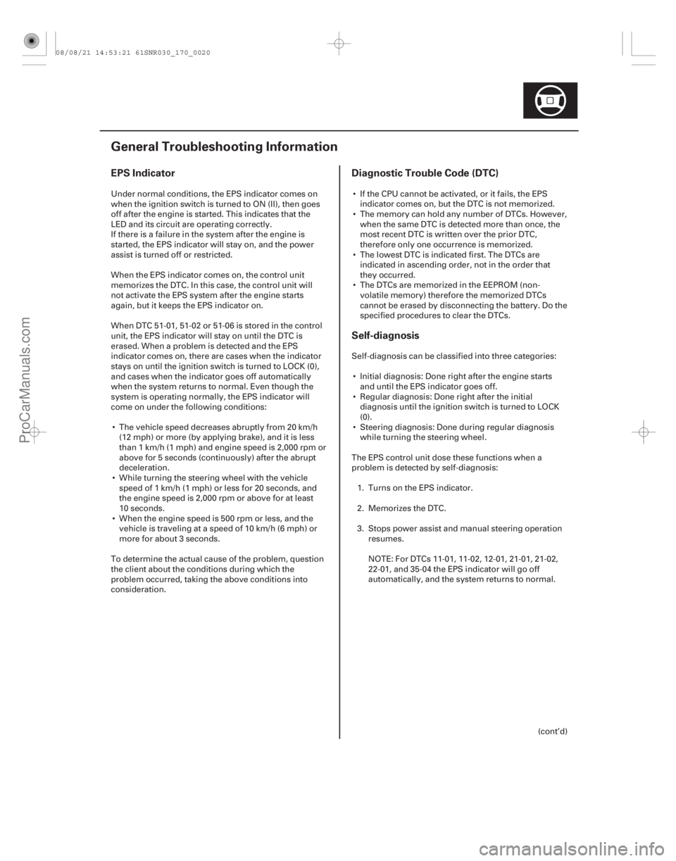 ACURA CSX 2006  Service Repair Manual (#

)
EPS IndicatorDiagnostic Trouble Code (DTC)
Self-diagnosis
17-19
General Troubleshooting Information
Under normal conditions, the EPS indicator comes 