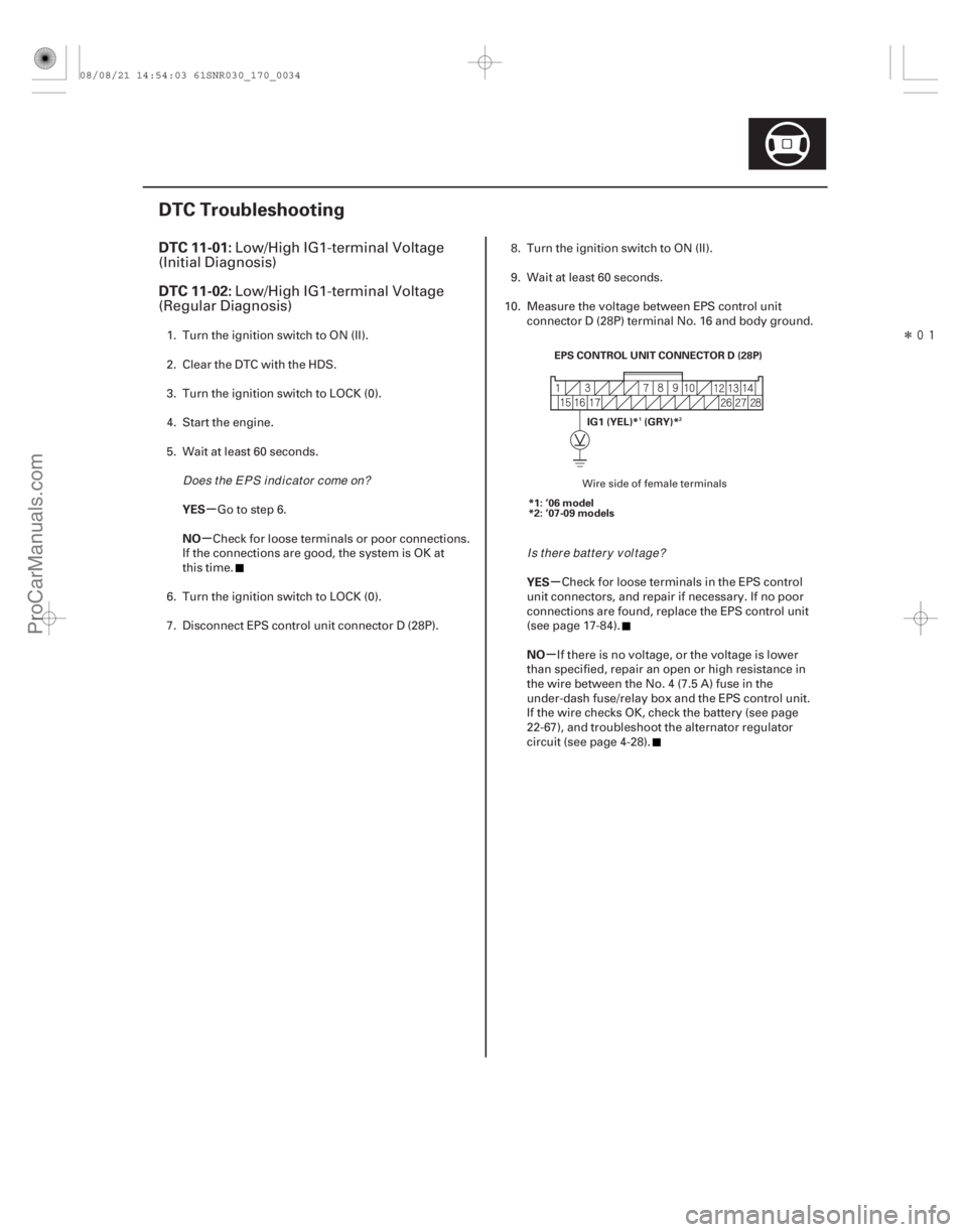 ACURA CSX 2006 Service Repair Manual Î
(#
)
µ
µ
µ
µ
DTC 11-01:
DTC 11-02:
YES
NO YES
NO
17-33
DTC Troubleshooting
EPS CONTROL UNIT CONNECTOR D (28P)
IG1 (YEL)* (GRY)*
*1: ’06 ACURA CSX 2006 Service Repair Manual Î
(#
)
µ
µ
µ
µ
DTC 11-01:
DTC 11-02:
YES
NO YES
NO
17-33
DTC Troubleshooting
EPS CONTROL UNIT CONNECTOR D (28P)
IG1 (YEL)* (GRY)*
*1: ’06