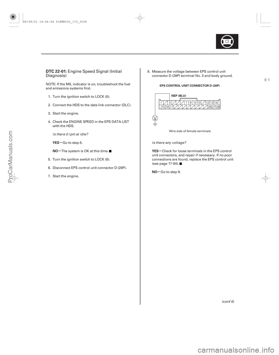 ACURA CSX 2006 Service Repair Manual
(#
)
µ
µµ
µ
DTC 22-01:
YES
NO YESNO
17-37
NEP (BLU)
EPS CONTROL UNIT CONNECTOR D (28P)
Engine Speed Signal (Initial
Diagnosis)
NOTE: If the M ACURA CSX 2006 Service Repair Manual
(#
)
µ
µµ
µ
DTC 22-01:
YES
NO YESNO
17-37
NEP (BLU)
EPS CONTROL UNIT CONNECTOR D (28P)
Engine Speed Signal (Initial
Diagnosis)
NOTE: If the M