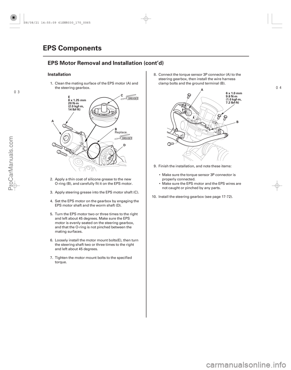 ACURA CSX 2006 Service Repair Manual
Installation
17-64EPS Components
EPS Motor Removal and Installation (cont’d)
C
B
E
8x1.25mm
20 N·m
(2.0 kgf·m,
14 lbf·ft)
A
D A
6x1.0mm
9.8 N·m
(1.0 kgf·m,
7.2 lbf·ft)
B
1. Clean the ACURA CSX 2006 Service Repair Manual
Installation
17-64EPS Components
EPS Motor Removal and Installation (cont’d)
C
B
E
8x1.25mm
20 N·m
(2.0 kgf·m,
14 lbf·ft)
A
D A
6x1.0mm
9.8 N·m
(1.0 kgf·m,
7.2 lbf·ft)
B
1. Clean the