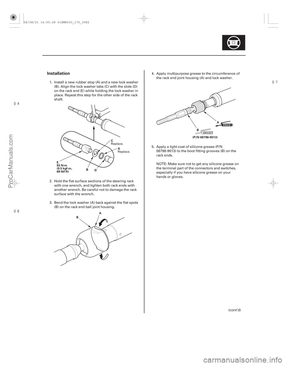 ACURA CSX 2006 Service Repair Manual
Installation
17-81
A
B C
D
E
93 N·m
(9.5 kgf·m,
69 lbf·ft)
A
B A
B
(P/N 08798-9013)
1. Install a new rubber stop (A) and a new lock washer (B). Align the lock washer tabs (C) with the ACURA CSX 2006 Service Repair Manual
Installation
17-81
A
B C
D
E
93 N·m
(9.5 kgf·m,
69 lbf·ft)
A
B A
B
(P/N 08798-9013)
1. Install a new rubber stop (A) and a new lock washer (B). Align the lock washer tabs (C) with the