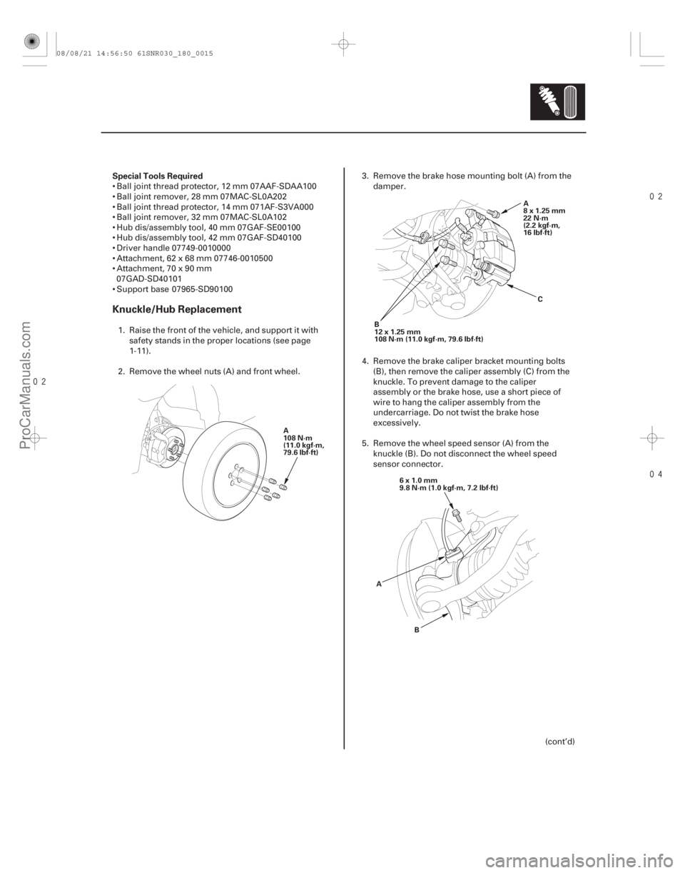ACURA CSX 2006 Service Repair Manual
Special Tools Required
Knuckle/Hub Replacement
18-15
A
108 N·m
(11.0 kgf·m,
79.6 lbf·ft)
B
12x1.25mm
108 N·m (11.0 kgf·m, 79.6 lbf·ft) A
8x1.25mm
22 N·m
(2.2 kgf·m,
16 lbf·ft)
C ACURA CSX 2006 Service Repair Manual
Special Tools Required
Knuckle/Hub Replacement
18-15
A
108 N·m
(11.0 kgf·m,
79.6 lbf·ft)
B
12x1.25mm
108 N·m (11.0 kgf·m, 79.6 lbf·ft) A
8x1.25mm
22 N·m
(2.2 kgf·m,
16 lbf·ft)
C