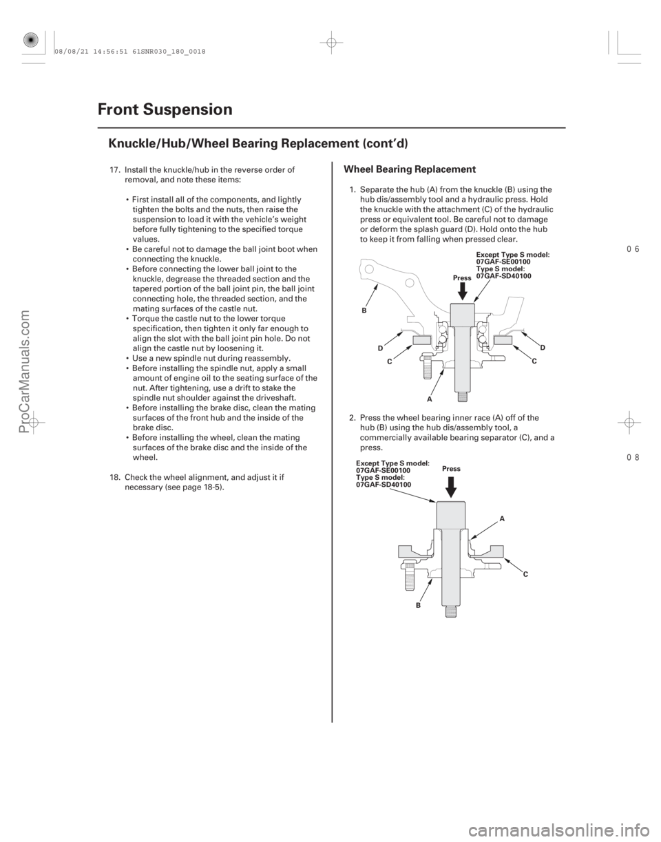 ACURA CSX 2006  Service Repair Manual 

Wheel Bearing Replacement
18-18Front Suspension
Knuckle/Hub/Wheel Bearing Replacement (cont’d)
A
B
C
Except Type S model:
07GAF-SE00100
Type S model:
07GAF-SD40100
C Press
D D
A
B C
Except