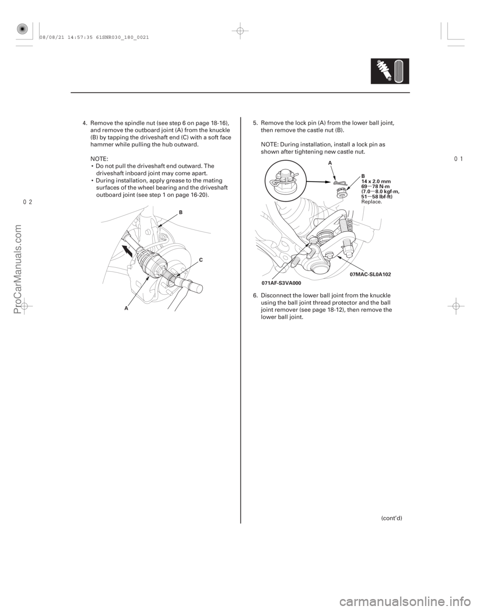 ACURA CSX 2006  Service Repair Manual 
µ
µ
µ
18-21
A B
C A
B
14x2.0mm
69 78 N·m
(7.0 8.0 kgf·m,
51 58 lbf·ft)
07MAC-SL0A102
071AF-S3VA000
4. Remove the spindle nut (see step 6 on page 18-16), and remove the outboard joint