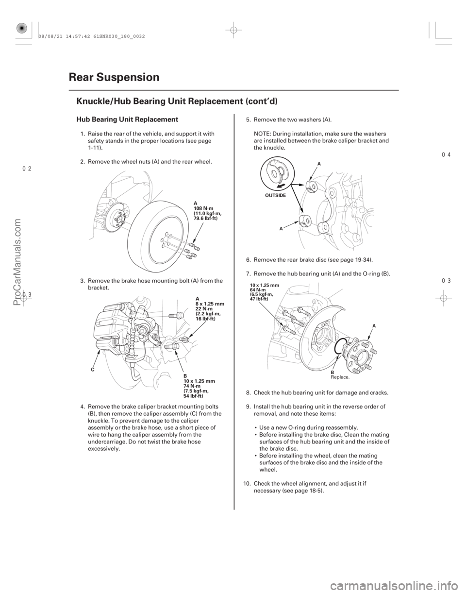 ACURA CSX 2006 Service Repair Manual
Hub Bearing Unit Replacement
18-32Rear Suspension
Knuckle/Hub Bearing Unit Replacement (cont’d)
A
108 N·m
(11.0 kgf·m,
79.6 lbf·ft)
C B
10x1.25mm
74 N·m
(7.5 kgf·m,
54 lbf·f ACURA CSX 2006 Service Repair Manual
Hub Bearing Unit Replacement
18-32Rear Suspension
Knuckle/Hub Bearing Unit Replacement (cont’d)
A
108 N·m
(11.0 kgf·m,
79.6 lbf·ft)
C B
10x1.25mm
74 N·m
(7.5 kgf·m,
54 lbf·f