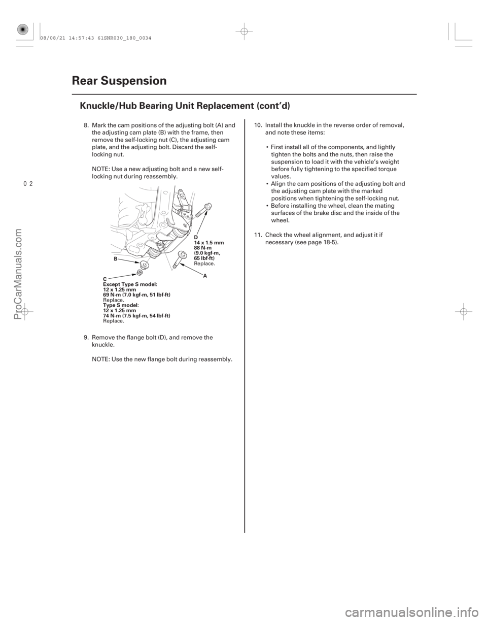 ACURA CSX 2006 Service Repair Manual
18-34Rear Suspension
Knuckle/Hub Bearing Unit Replacement (cont’d)
D
14x1.5mm
88 N·m
(9.0 kgf·m,
65 lbf·ft)
A
B
C
Except Type S model:
12x1.25mm
69N·m(7.0kgf·m,51lbf·ft)
Type S model:
12x ACURA CSX 2006 Service Repair Manual
18-34Rear Suspension
Knuckle/Hub Bearing Unit Replacement (cont’d)
D
14x1.5mm
88 N·m
(9.0 kgf·m,
65 lbf·ft)
A
B
C
Except Type S model:
12x1.25mm
69N·m(7.0kgf·m,51lbf·ft)
Type S model:
12x