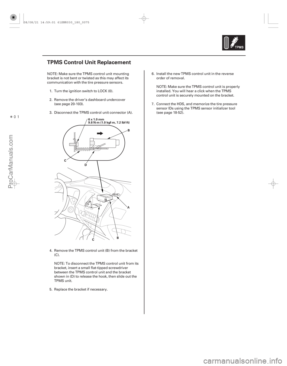 ACURA CSX 2006 Service Repair Manual Î
(#
)
18-75
TPMS Control Unit Replacement
A
B
C
D
C B
6x1.0mm
9.8 N·m (1.0 kgf·m, 7.2 lbf·ft)
NOTE: Make sure the TPMS control unit mounting
brac ACURA CSX 2006 Service Repair Manual Î
(#
)
18-75
TPMS Control Unit Replacement
A
B
C
D
C B
6x1.0mm
9.8 N·m (1.0 kgf·m, 7.2 lbf·ft)
NOTE: Make sure the TPMS control unit mounting
brac